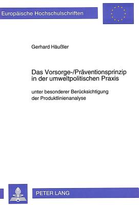 Das Vorsorge-/Praeventionsprinzip in der umweltpolitischen Praxis