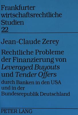 Rechtliche Probleme Der Finanzierung Von "Leveraged Buyouts" Und "Tender Offers" Durch Banken in Den USA Und in Der Bundesrepublik Deutschland