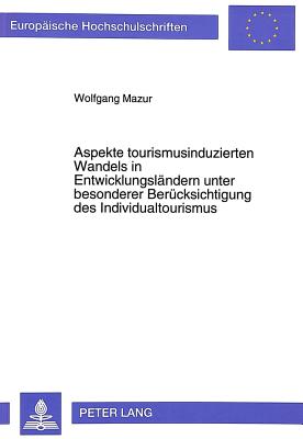 Aspekte tourismusinduzierten Wandels in Entwicklungslaendern unter besonderer Beruecksichtigung des Individualtourismus