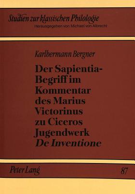 Der Sapientia-Begriff im Kommentar des Marius Victorinus zu Ciceros Jugendwerk «De Inventione»