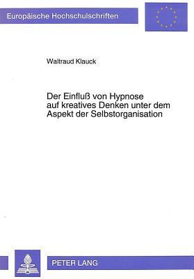 Der Einflu von Hypnose auf kreatives Denken unter dem Aspekt der Selbstorganisation