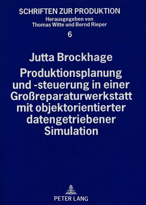 Produktionsplanung und -steuerung in einer Groreparaturwerkstatt mit objektorientierter datengetriebener Simulation