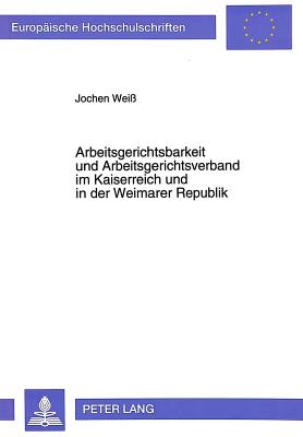 Arbeitsgerichtsbarkeit und Arbeitsgerichtsverband im Kaiserreich und in der Weimarer Republik