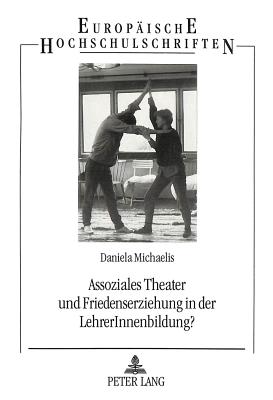 Assoziales Theater und Friedenserziehung in der LehrerInnenbildung?