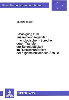 Befaehigung zum zusammenhaengenden (monologischen) Sprechen durch Transfer der Schreibtaetigkeit im Russischunterricht der allgemeinbildenden Schule