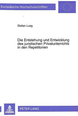 Die Entstehung und Entwicklung des juristischen Privatunterrichts in den Repetitorien