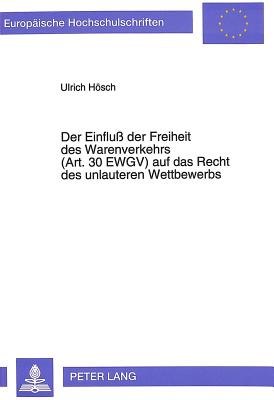 Der Einflu der Freiheit des Warenverkehrs (Art. 30 EWGV) auf das Recht des unlauteren Wettbewerbs