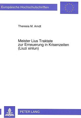 Meister Lius Traktate Zur Erneuerung in Krisenzeiten (Liuzi Xinlun)