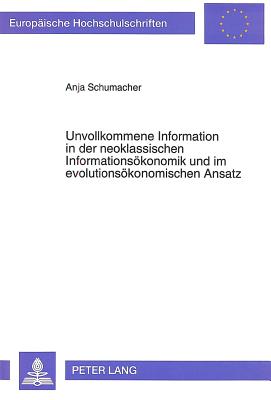 Unvollkommene Information in der neoklassischen Informationsoekonomik und im evolutionsoekonomischen Ansatz