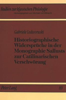 Historiographische Widersprueche in der Monographie Sallusts zur Catilinarischen Verschwoerung