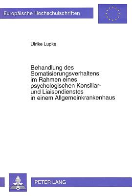 Behandlung des Somatisierungsverhaltens im Rahmen eines psychologischen Konsiliar- und Liaisondienstes in einem Allgemeinkrankenhaus