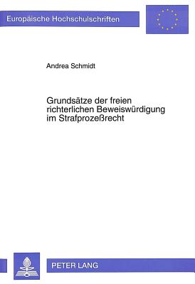 Grundsaetze der freien richterlichen Beweiswuerdigung im Strafprozerecht