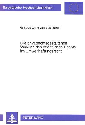 Die privatrechtsgestaltende Wirkung des oeffentlichen Rechts im Umwelthaftungsrecht