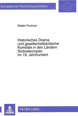 Historisches Drama und gesellschaftskritische Komoedie in den Laendern Suedosteuropas im 19. Jahrhundert