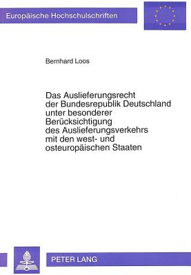 Das Auslieferungsrecht der Bundesrepublik Deutschland unter besonderer Beruecksichtigung des Auslieferungsverkehrs mit den west- und osteuropaeischen Staaten