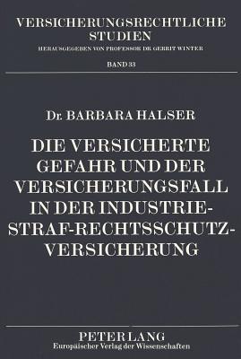 Die versicherte Gefahr und der Versicherungsfall in der Industrie-Straf-Rechtsschutzversicherung