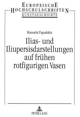 Ilias- und Iliupersisdarstellungen auf fruehen rotfigurigen Vasen