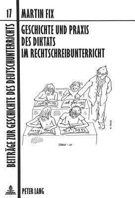 Geschichte und Praxis des Diktats im Rechtschreibunterricht