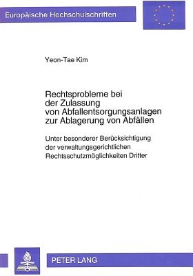 Rechtsprobleme bei der Zulassung von Abfallentsorgungsanlagen zur Ablagerung von Abfaellen