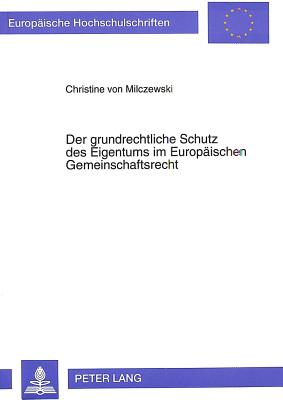 Der grundrechtliche Schutz des Eigentums im Europaeischen Gemeinschaftsrecht