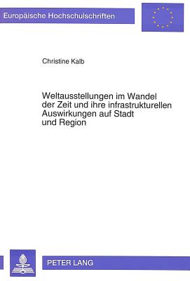 Weltausstellungen im Wandel der Zeit und ihre infrastrukturellen Auswirkungen auf Stadt und Region