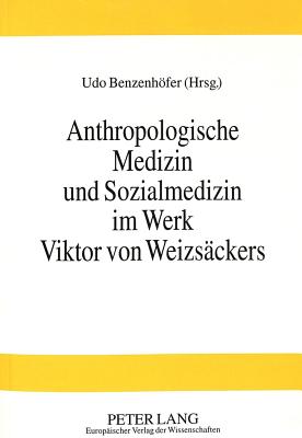 Anthropologische Medizin und Sozialmedizin im Werk Viktor von Weizsaeckers