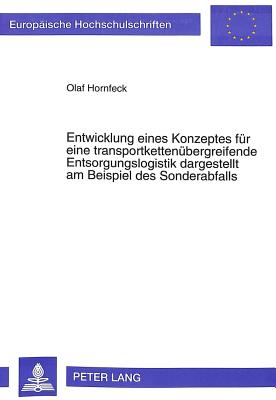 Entwicklung eines Konzeptes fuer eine transportkettenuebergreifende Entsorgungslogistik dargestellt am Beispiel des Sonderabfalls