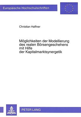 Moeglichkeiten der Modellierung des realen Boersengeschehens mit Hilfe der Kapitalmarktsynergetik