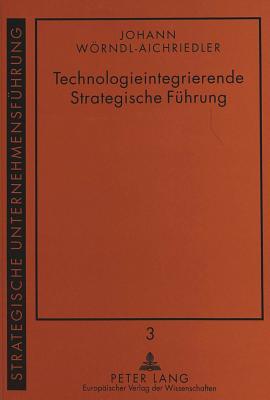 Technologieintegrierende Strategische Fuehrung