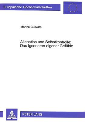 Alienation und Selbstkontrolle: Das Ignorieren eigener Gefuehle