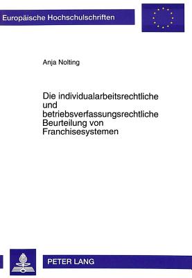 Die individualarbeitsrechtliche und betriebsverfassungsrechtliche Beurteilung von Franchisesystemen