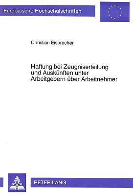 Haftung bei Zeugniserteilung und Auskuenften unter Arbeitgebern ueber Arbeitnehmer