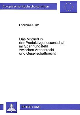 Das Mitglied in der Produktivgenossenschaft im Spannungsfeld zwischen Arbeitsrecht und Gesellschaftsrecht