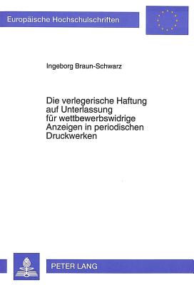 Die verlegerische Haftung auf Unterlassung fuer wettbewerbswidrige Anzeigen in periodischen Druckwerken