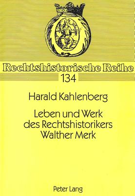 Leben und Werk des Rechtshistorikers Walther Merk