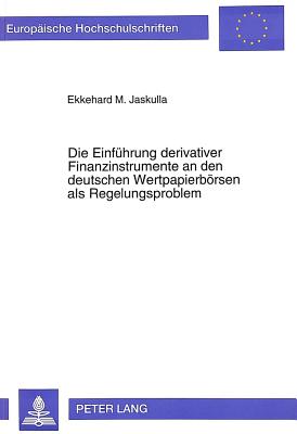 Die Einfuehrung derivativer Finanzinstrumente an den deutschen Wertpapierboersen als Regelungsproblem