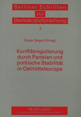 Konfliktregulierung durch Parteien und politische Stabilitaet in Ostmitteleuropa