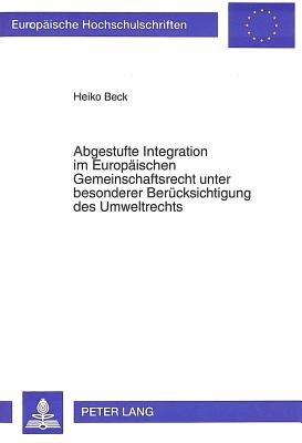 Abgestufte Integration im Europaeischen Gemeinschaftsrecht unter besonderer Beruecksichtigung des Umweltrechts