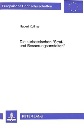 Die Kurhessischen -Straf- Und Besserungsanstalten-