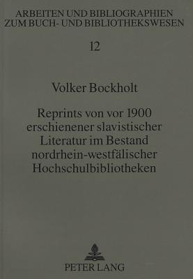 Reprints von vor 1900 erschienener slavistischer Literatur im Bestand nordrhein-westfaelischer Hochschulbibliotheken