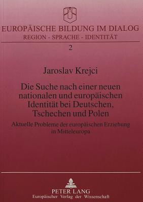 Die Suche nach einer neuen nationalen und europaeischen Identitaet bei Deutschen, Tschechen und Polen