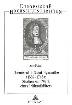 Themiseul de Saint-Hyacinthe (1684-1746):- Studien zum Werk eines Fruehaufklaerers