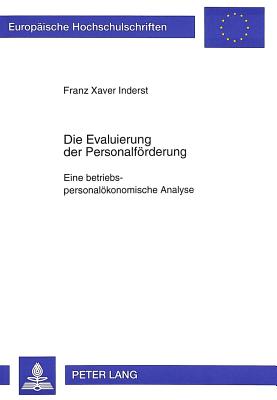 Die Evaluierung der Personalfoerderung- Eine betriebspersonaloekonomische Analyse