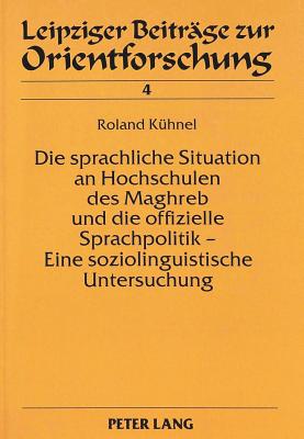 Die sprachliche Situation an Hochschulen des Maghreb und die offizielle Sprachpolitik - Eine soziolinguistische Untersuchung