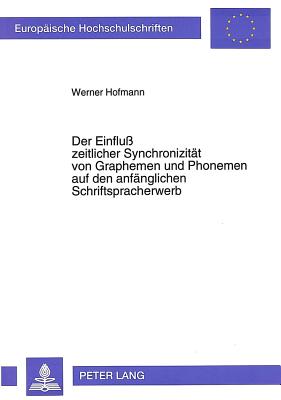 Der Einflu zeitlicher Synchronizitaet von Graphemen und Phonemen auf den anfaenglichen Schriftspracherwerb