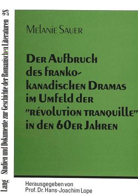 Der Aufbruch des frankokanadischen Dramas im Umfeld der «revolution tranquille» in den 60er Jahren