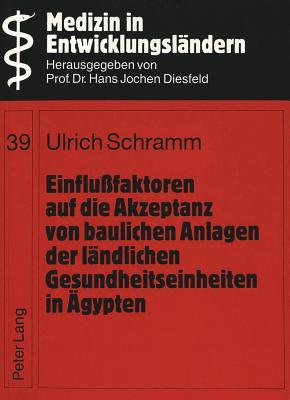 Einflufaktoren auf die Akzeptanz von baulichen Anlagen der laendlichen Gesundheitseinheiten in Aegypten