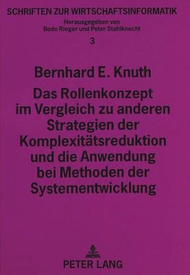 Das Rollenkonzept im Vergleich zu anderen Strategien der Komplexitaetsreduktion und die Anwendung bei Methoden der Systementwicklung