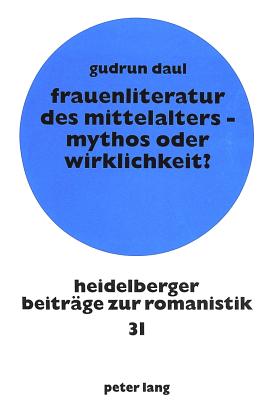 Frauenliteratur des Mittelalters - Mythos oder Wirklichkeit?