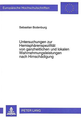 Untersuchungen zur Hemisphaerenspezifitaet von ganzheitlichen und lokalen Wahrnehmungsleistungen nach Hirnschaedigung